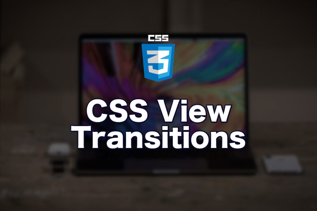 CSS View Transitionsでページ遷移アニメーションを実装する方法【SPA/MPA両対応】